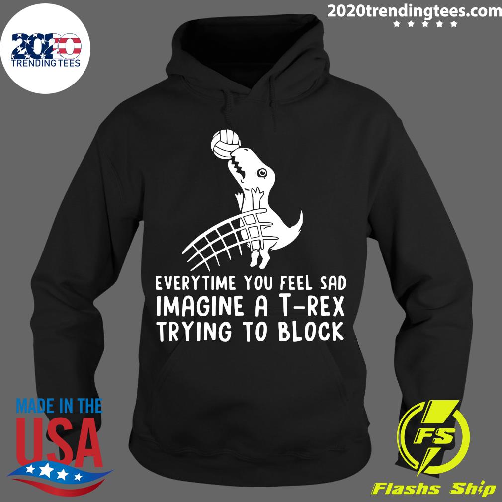 Everytime You Feel Sad Imagine A T Rex Trying To - Adult & Kids T-Shirts, Sweatshirts & Hoodies apparel design preview 2