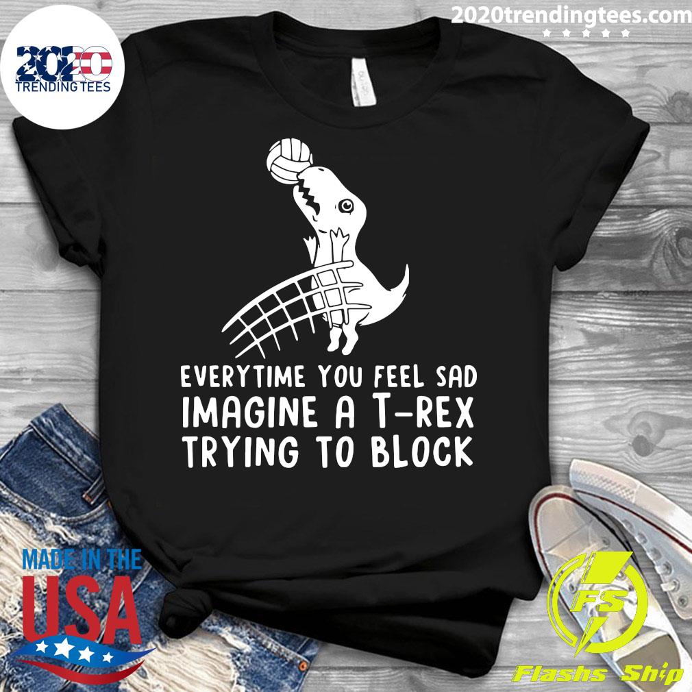 Everytime You Feel Sad Imagine A T Rex Trying To - Adult & Kids T-Shirts, Sweatshirts & Hoodies apparel design preview 3