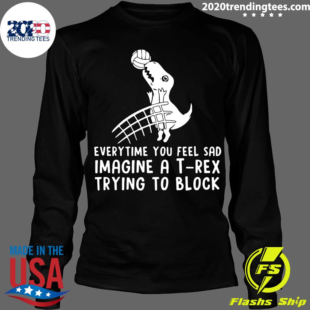 Everytime You Feel Sad Imagine A T Rex Trying To - Adult & Kids T-Shirts, Sweatshirts & Hoodies apparel design preview 4
