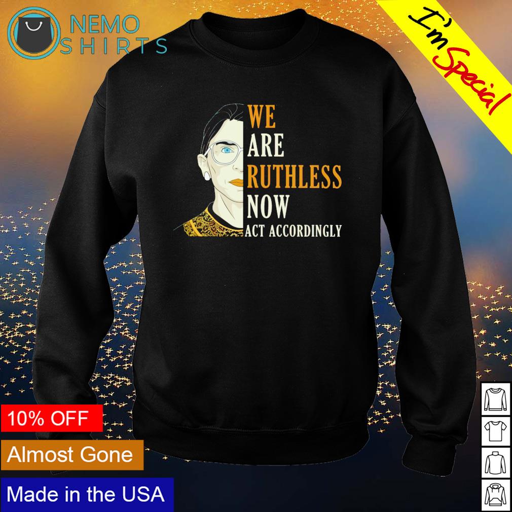 RBG we are Ruthless now act accordingly - Adult & Kids T-Shirts, Sweatshirts & Hoodies apparel design preview 4
