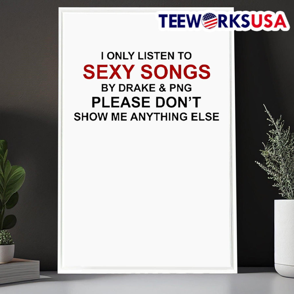I only listen to sexy songs by Drake and png - Adult & Kids T-Shirts, Sweatshirts & Hoodies apparel design preview 6