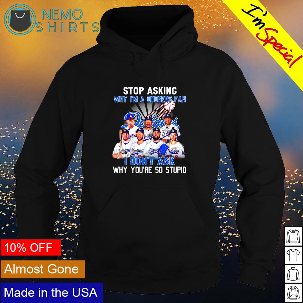 Stop asking why I'm a Dodgers fan I don't ask - Adult & Kids T-Shirts, Sweatshirts & Hoodies product image 2