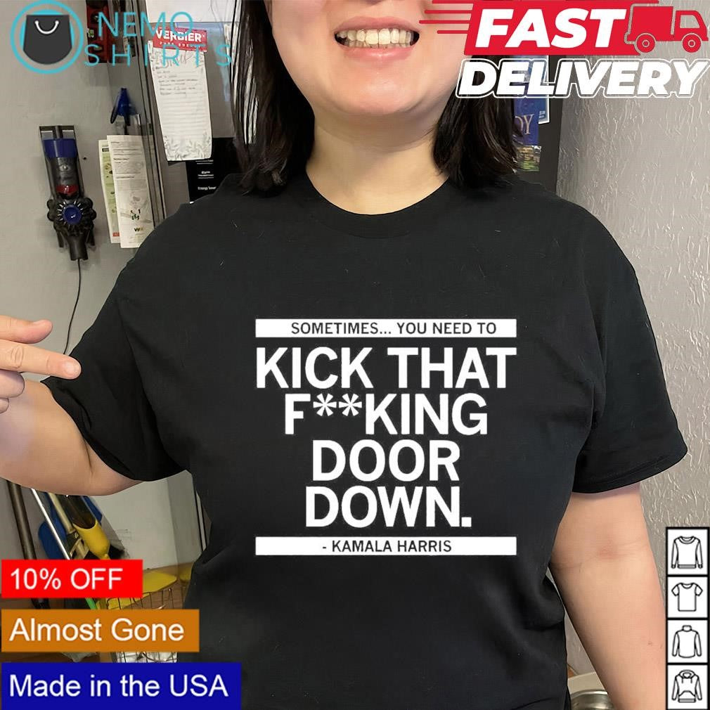 Sometimes you need to kick that fking door down - Adult & Kids T-Shirts, Sweatshirts & Hoodies apparel design preview 1