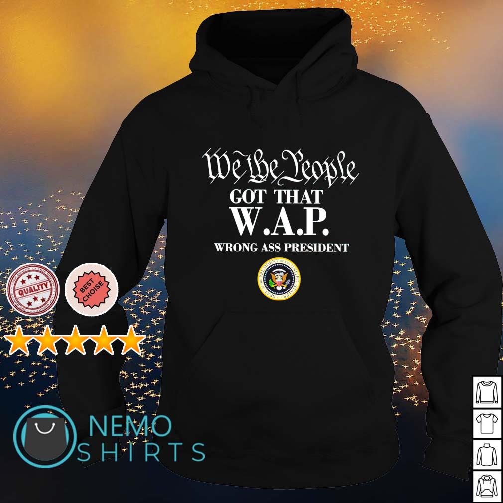We the people got that WAP wrong ass president - Adult & Kids T-Shirts, Sweatshirts & Hoodies apparel design preview 2