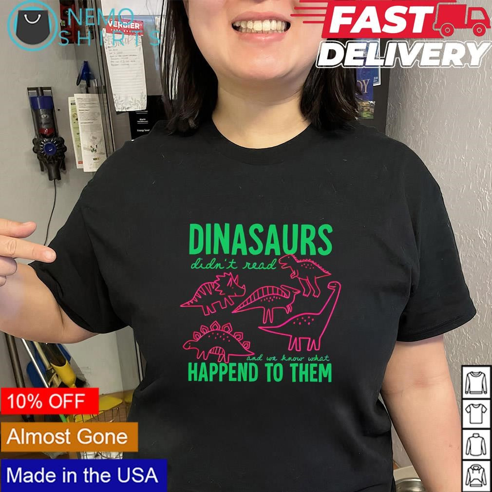 Dinasaurs didn't read and we know what happend to - Adult & Kids T-Shirts, Sweatshirts & Hoodies apparel design preview 2