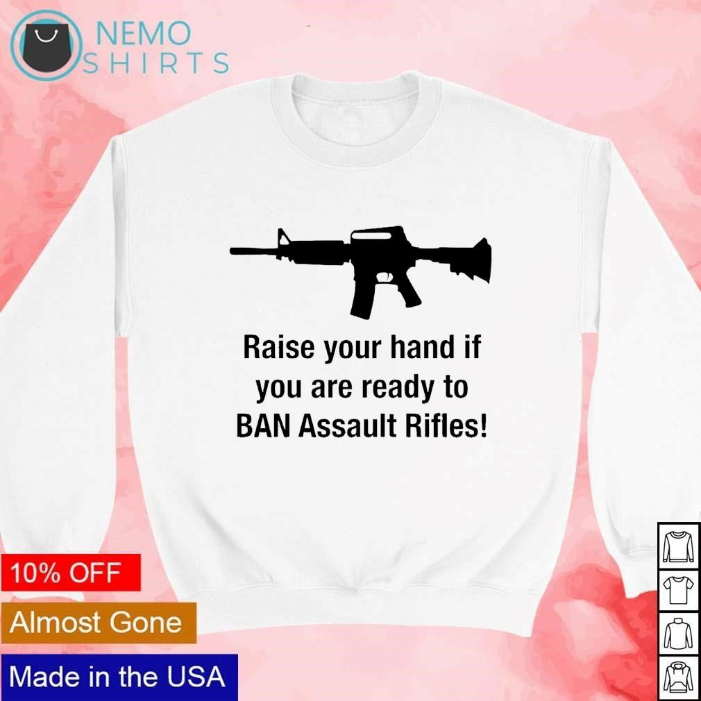 AR15 raise your hand if you are ready to ban assault - Adult & Kids T-Shirts, Sweatshirts & Hoodies apparel design preview 4