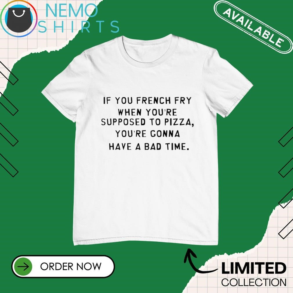 If you french fry when you're supposed to pizza gonna - Adult & Kids T-Shirts, Sweatshirts & Hoodies apparel design preview 1