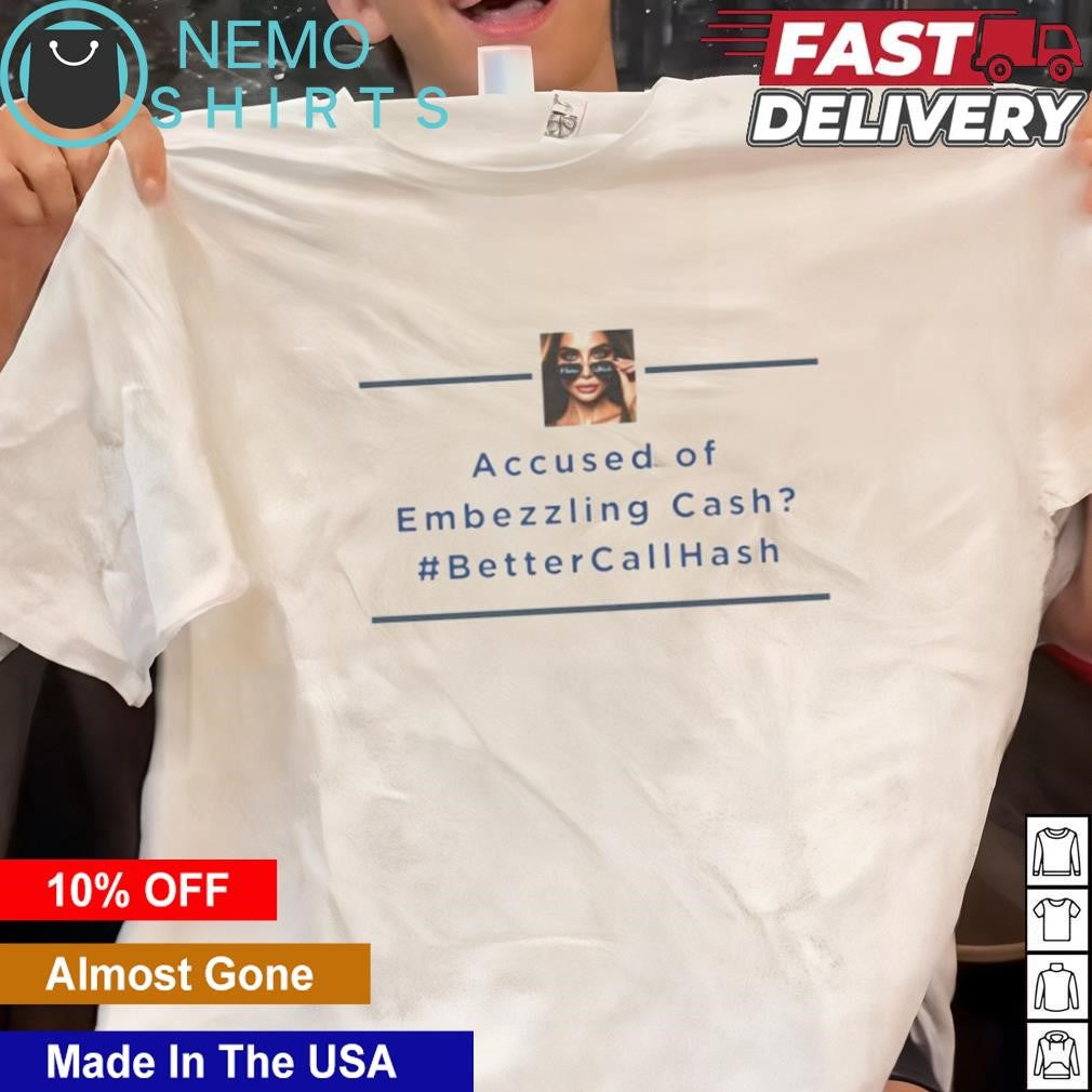 Accused of Embezzling cash BetterCallHash - Adult & Kids T-Shirts, Sweatshirts & Hoodies apparel design preview 1