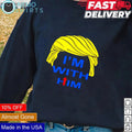 Trump I'm with him - Adult & Kids T-Shirts, Sweatshirts & Hoodies apparel design preview 1