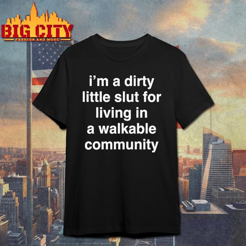 I'm A Dirty Little Slut For Living In Walkable - Adult & Kids T-Shirts, Sweatshirts & Hoodies apparel design preview 1