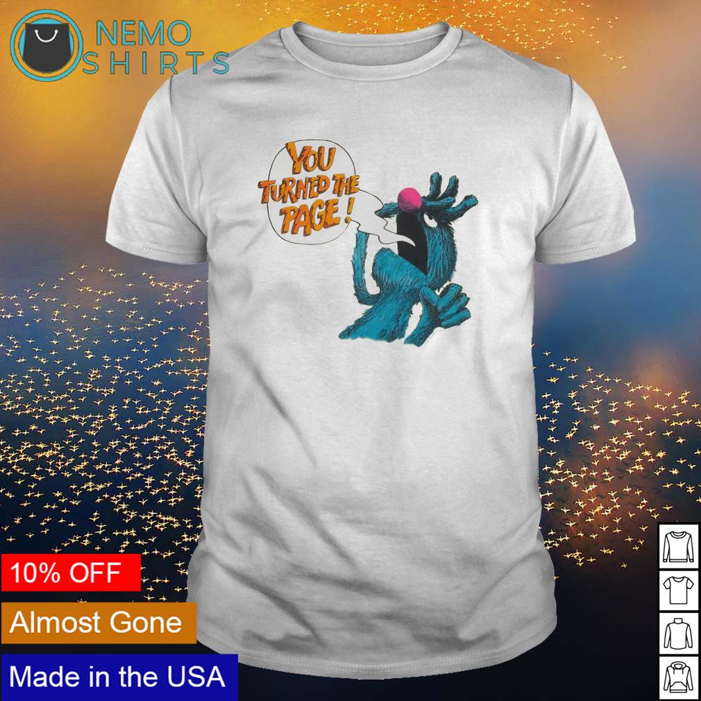 Puppet monster you turned the page - Adult & Kids T-Shirts, Sweatshirts & Hoodies apparel design preview 1