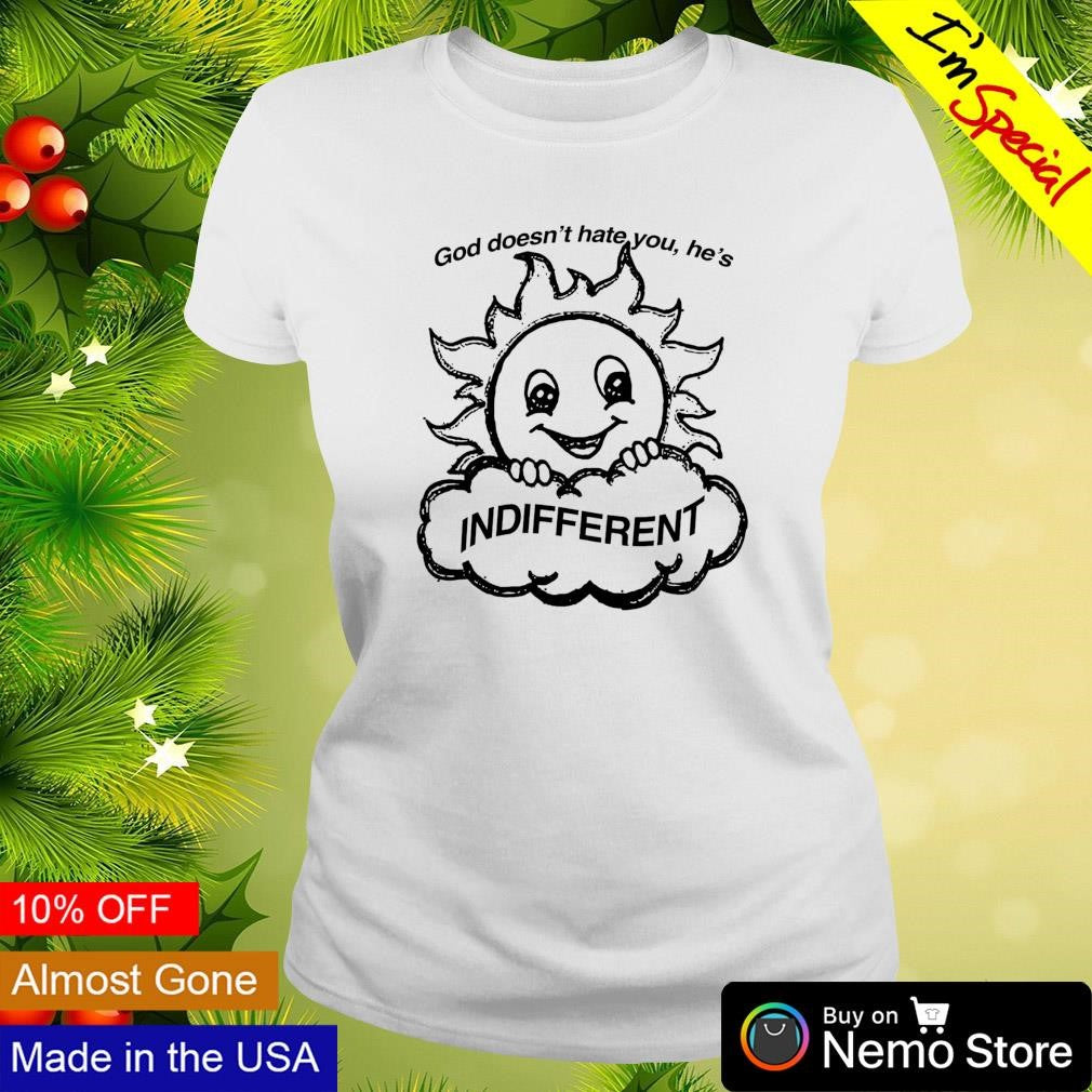 God doesn't hate you he's indifferent smiling sun - Adult & Kids T-Shirts, Sweatshirts & Hoodies product image 3