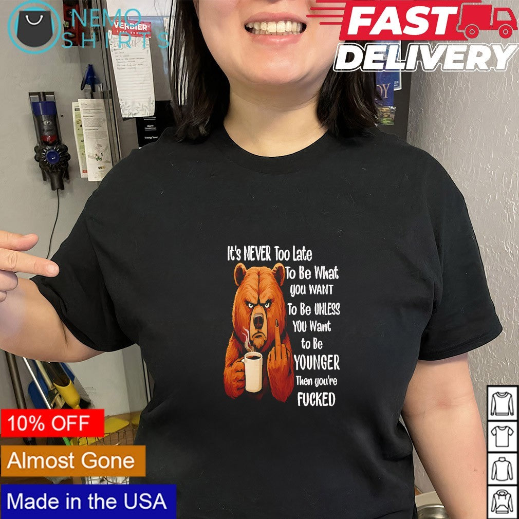 Bear it's never too late to be what you want unless - Adult & Kids T-Shirts, Sweatshirts & Hoodies apparel design preview 2