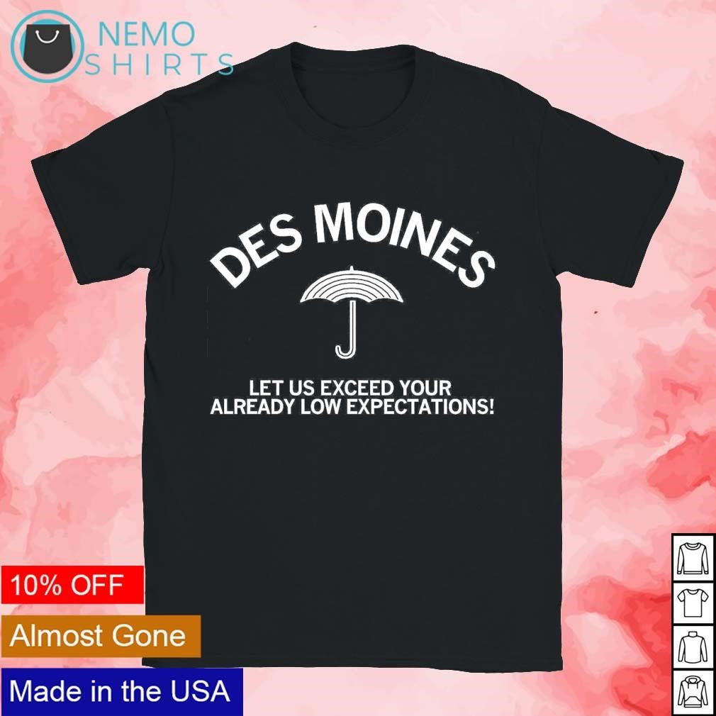 Des Moines let us exceed your already low - Adult & Kids T-Shirts, Sweatshirts & Hoodies apparel design preview 1