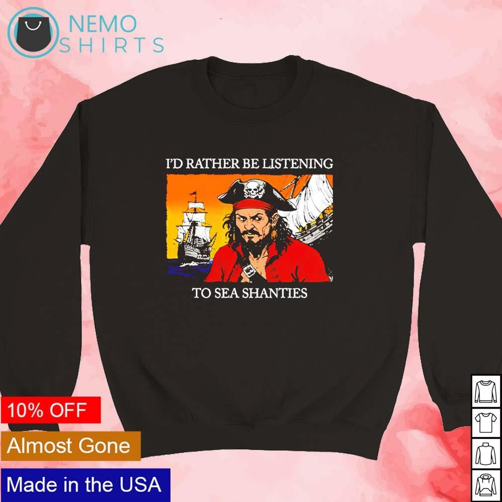 Pirates I'd rather be listening to sea shanties - Adult & Kids T-Shirts, Sweatshirts & Hoodies apparel design preview 5