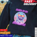 Born to be awesome cat - Adult & Kids T-Shirts, Sweatshirts & Hoodies apparel design preview 1