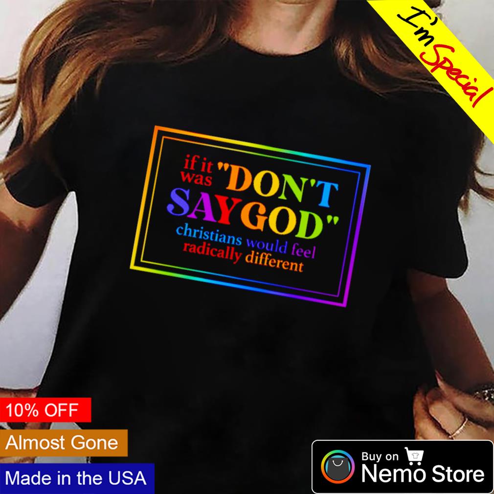 If it was don't say God christians would feel - Adult & Kids T-Shirts, Sweatshirts & Hoodies apparel design preview 2