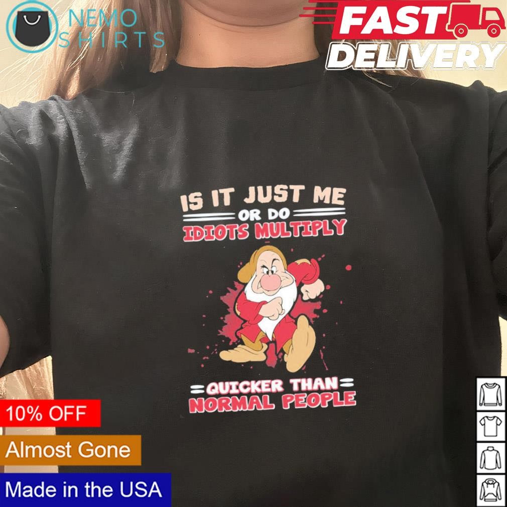Grumpy it is just me or do idiots multiply quicker - Adult & Kids T-Shirts, Sweatshirts & Hoodies apparel design preview 1