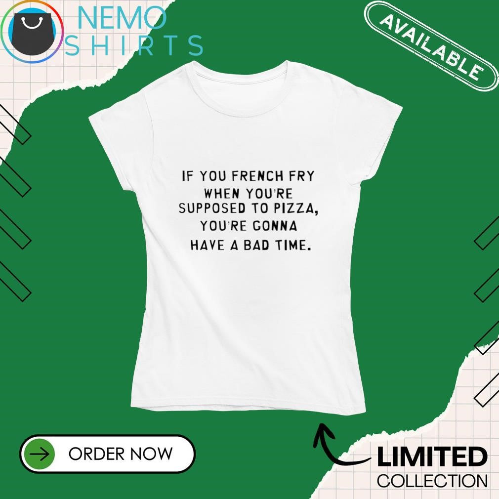 If you french fry when you're supposed to pizza gonna - Adult & Kids T-Shirts, Sweatshirts & Hoodies apparel design preview 4
