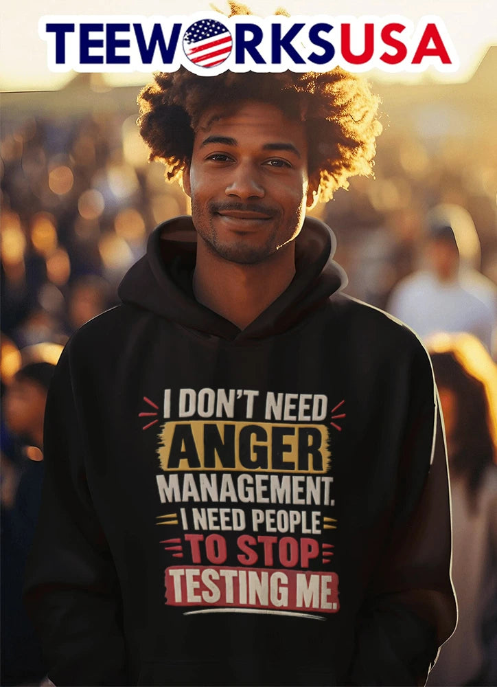 I Don't Need Anger Management People To Stop Testing - Adult & Kids T-Shirts, Sweatshirts & Hoodies apparel design preview 3