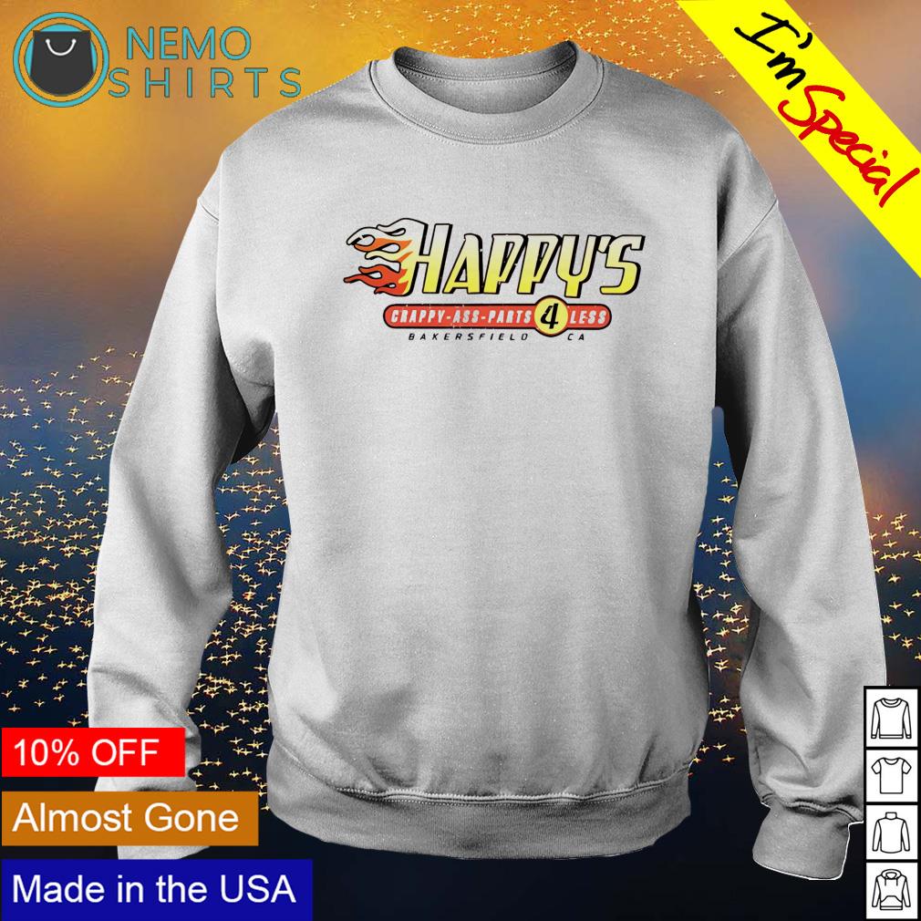 Happy's crappy ass parts less bakersfield - Adult & Kids T-Shirts, Sweatshirts & Hoodies apparel design preview 4
