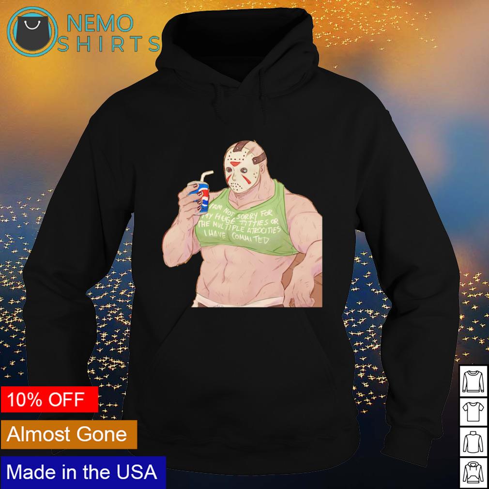 Jason Voorhees I am not sorry for my huge titties or - Adult & Kids T-Shirts, Sweatshirts & Hoodies apparel design preview 2