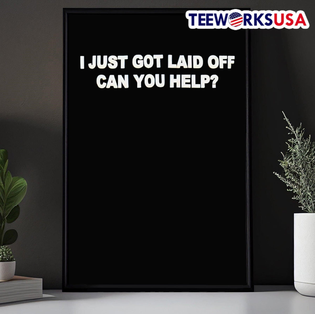 I just got laid off can you help - Adult & Kids T-Shirts, Sweatshirts & Hoodies apparel design preview 5