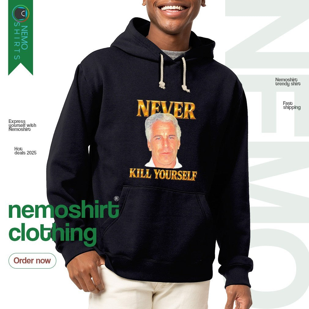 Never kill yourself Jeffrey Epstein - Adult & Kids T-Shirts, Sweatshirts & Hoodies apparel design preview 2