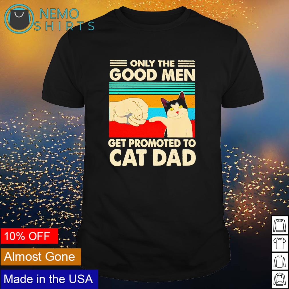Only the good men get promoted to cat dad - Adult & Kids T-Shirts, Sweatshirts & Hoodies apparel design preview 1