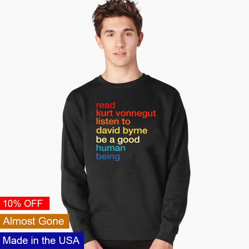 Read kurt vonnegut listen to david byrne be a good - Adult & Kids T-Shirts, Sweatshirts & Hoodies apparel design preview 4