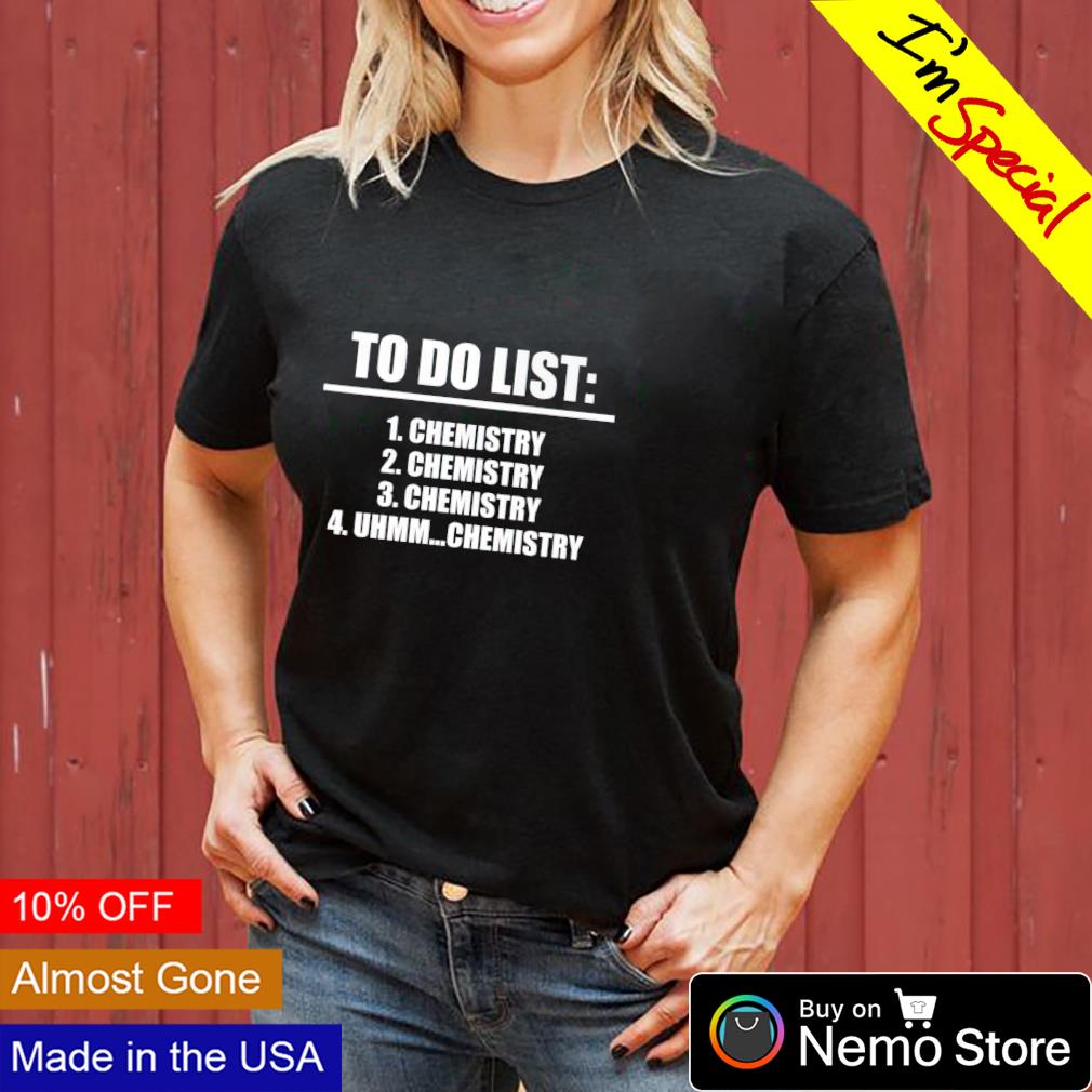 To do list Chemistry - Adult & Kids T-Shirts, Sweatshirts & Hoodies apparel design preview 3