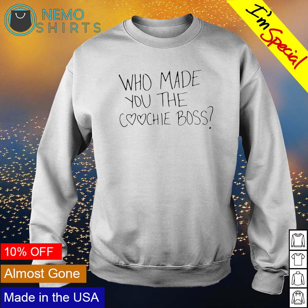 Who made you the coochie boss - Adult & Kids T-Shirts, Sweatshirts & Hoodies apparel design preview 4