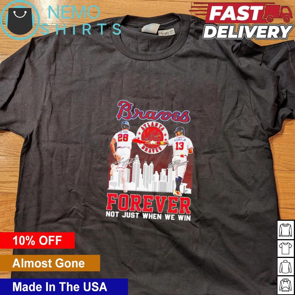 Olson and Acuna Jr Braves forever not just when we - Adult & Kids T-Shirts, Sweatshirts & Hoodies apparel design preview 5