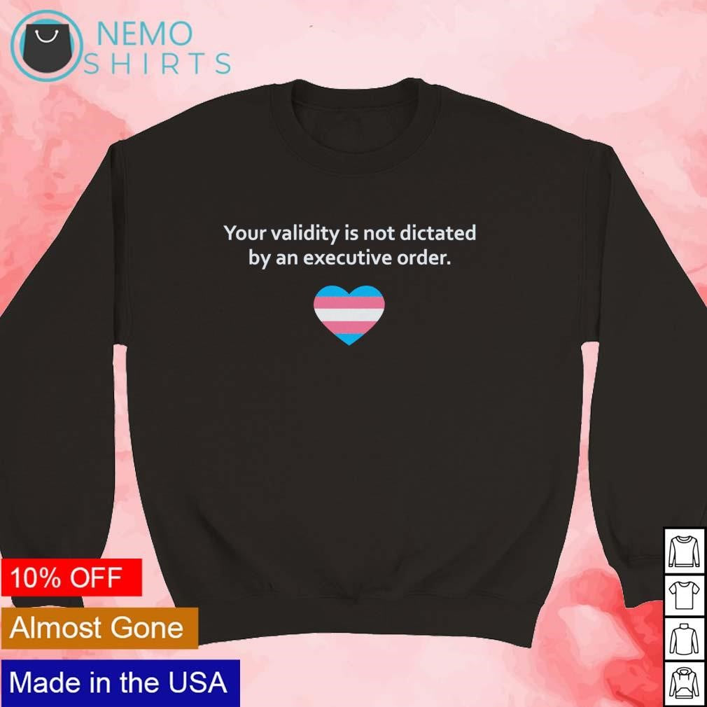 Your validity is not dictated by an executive order - Adult & Kids T-Shirts, Sweatshirts & Hoodies apparel design preview 5