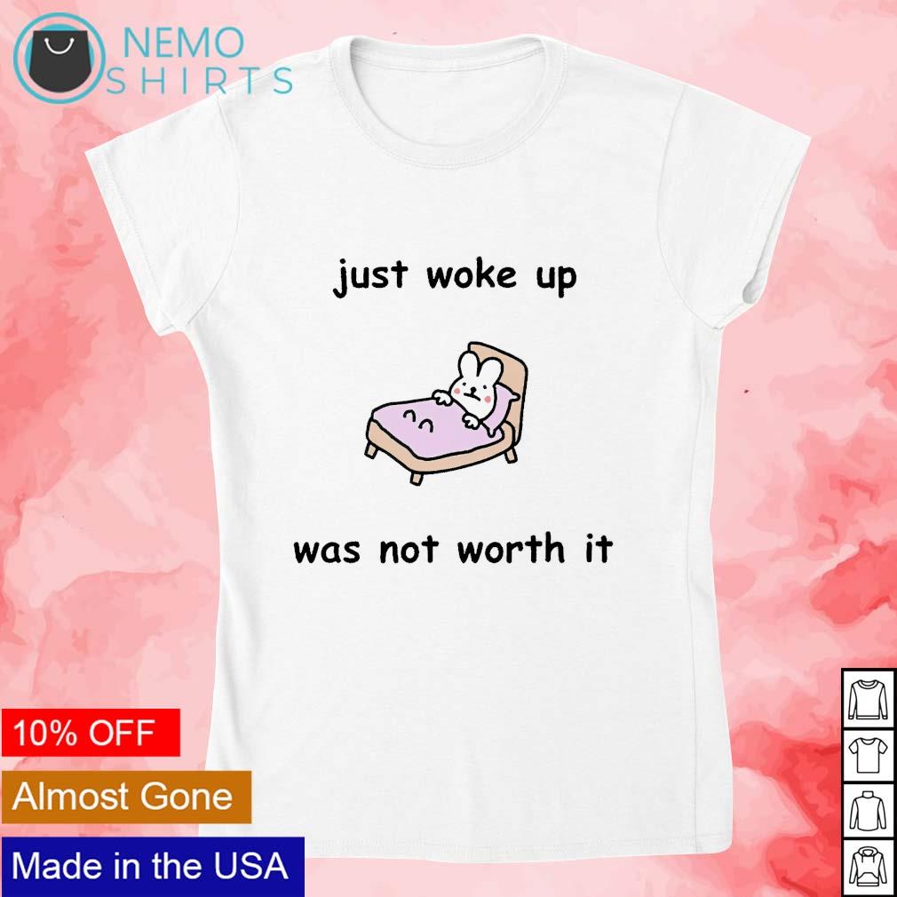 Just woke up was not worth it - Adult & Kids T-Shirts, Sweatshirts & Hoodies apparel design preview 4