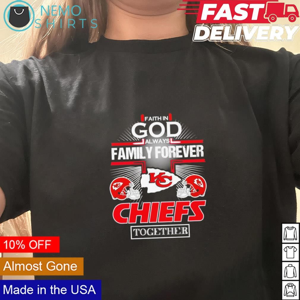 Faith in God always family forever Kansas City Chiefs - Adult & Kids T-Shirts, Sweatshirts & Hoodies apparel design preview 3