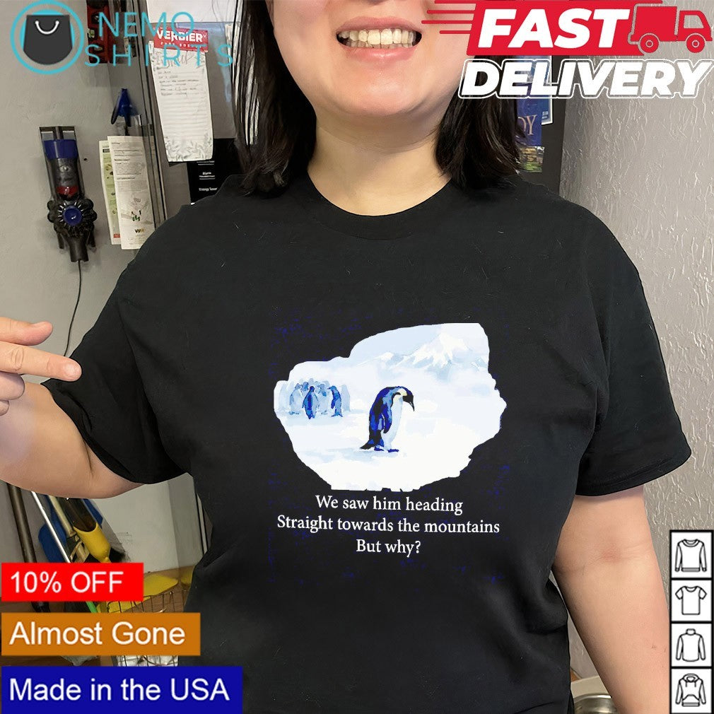 We saw him heading straight towards the mountains but - Adult & Kids T-Shirts, Sweatshirts & Hoodies apparel design preview 2