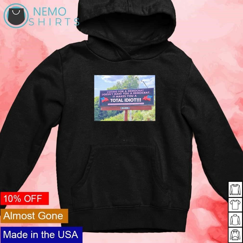 Vote for a democrat doesn't make you it makes total - Adult & Kids T-Shirts, Sweatshirts & Hoodies apparel design preview 2