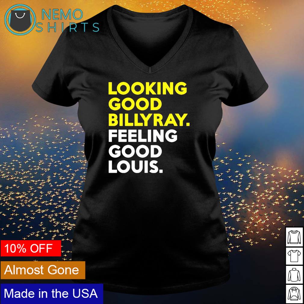 Looking good billy ray feeling louis - Adult & Kids T-Shirts, Sweatshirts & Hoodies apparel design preview 5