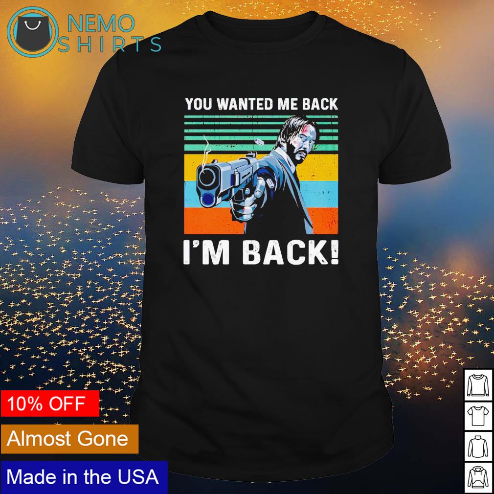 John Wick you wanted me back I'm - Adult & Kids T-Shirts, Sweatshirts & Hoodies product image 1