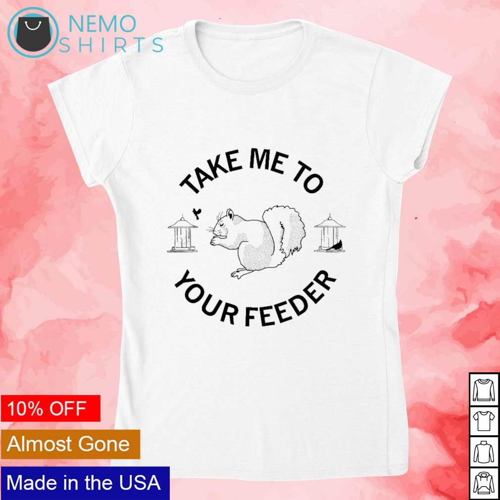 Take me to your feeder squirrel - Adult & Kids T-Shirts, Sweatshirts & Hoodies apparel design preview 4