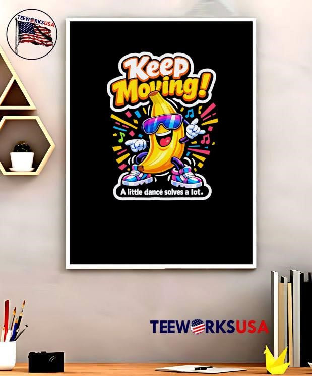 A little dance solves lot Keep Moving Banana Dancing - Adult & Kids T-Shirts, Sweatshirts & Hoodies apparel design preview 5