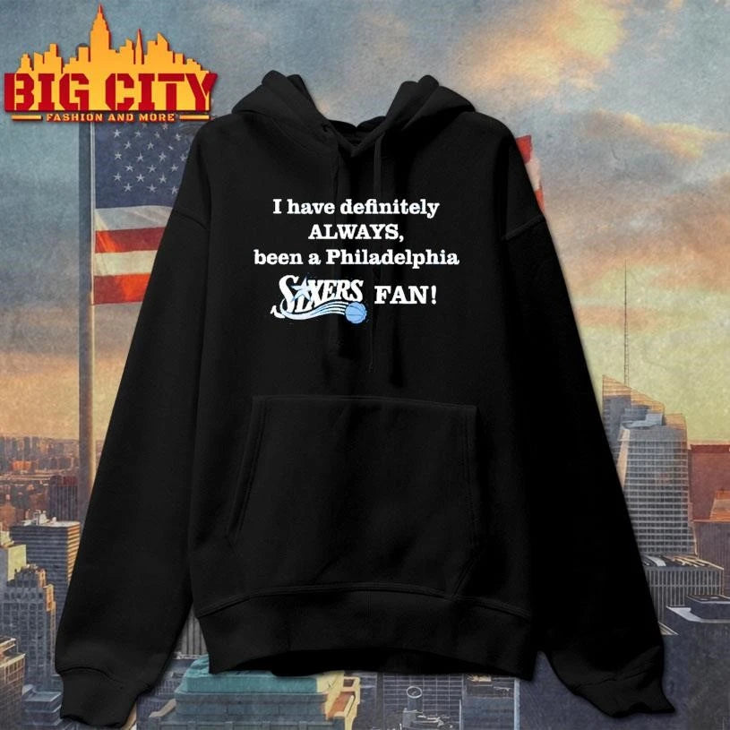 I Have Definitely Always Been A Philadelphia Sixers - Adult & Kids T-Shirts, Sweatshirts & Hoodies apparel design preview 2