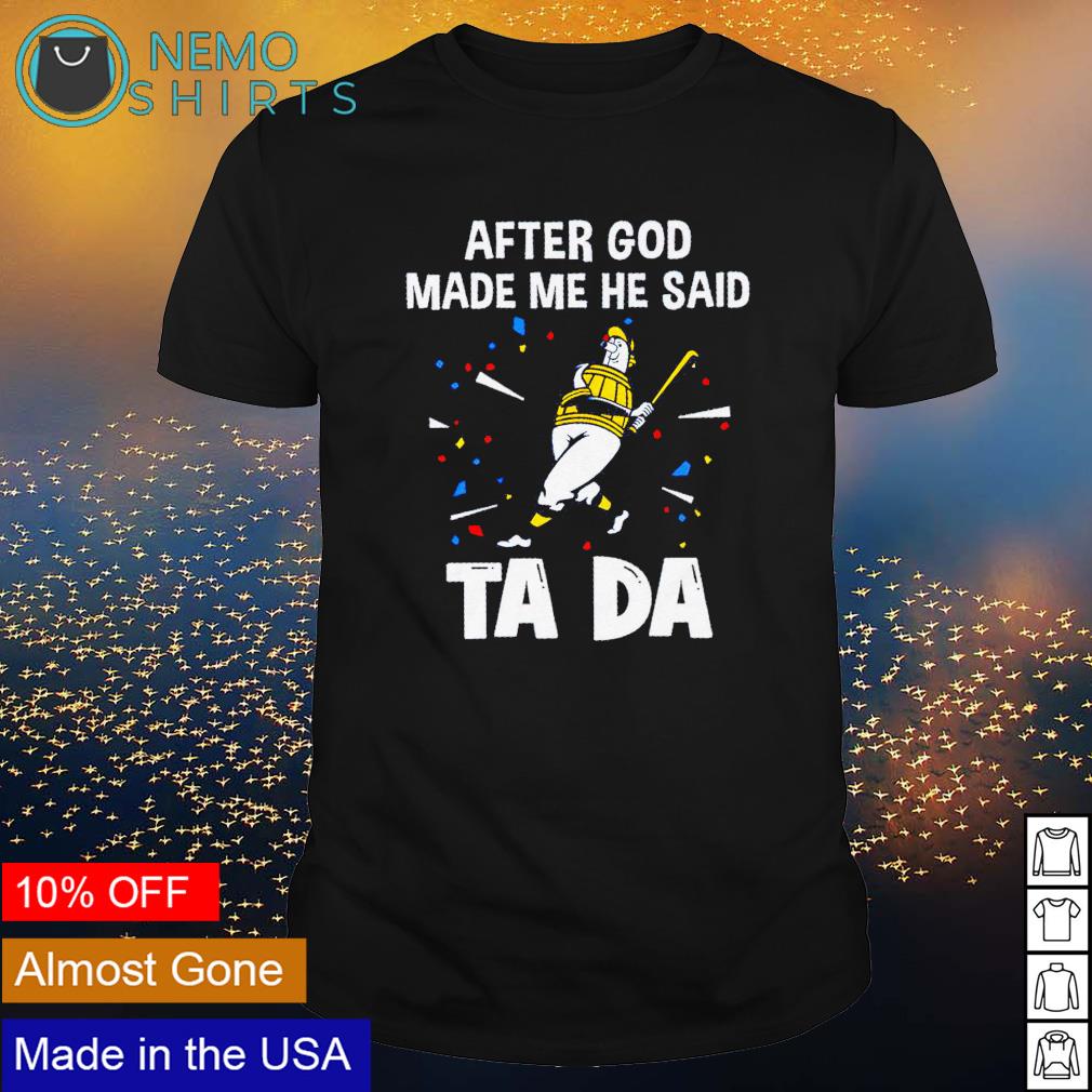Milwaukee Brewers after God made me he said tada - Adult & Kids T-Shirts, Sweatshirts & Hoodies apparel design preview 1
