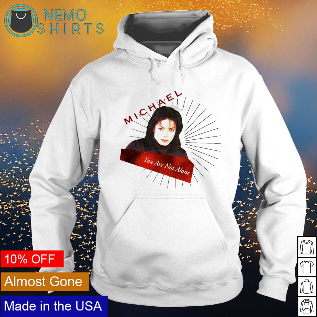 Michael Jackson you are not alone - Adult & Kids T-Shirts, Sweatshirts & Hoodies apparel design preview 2