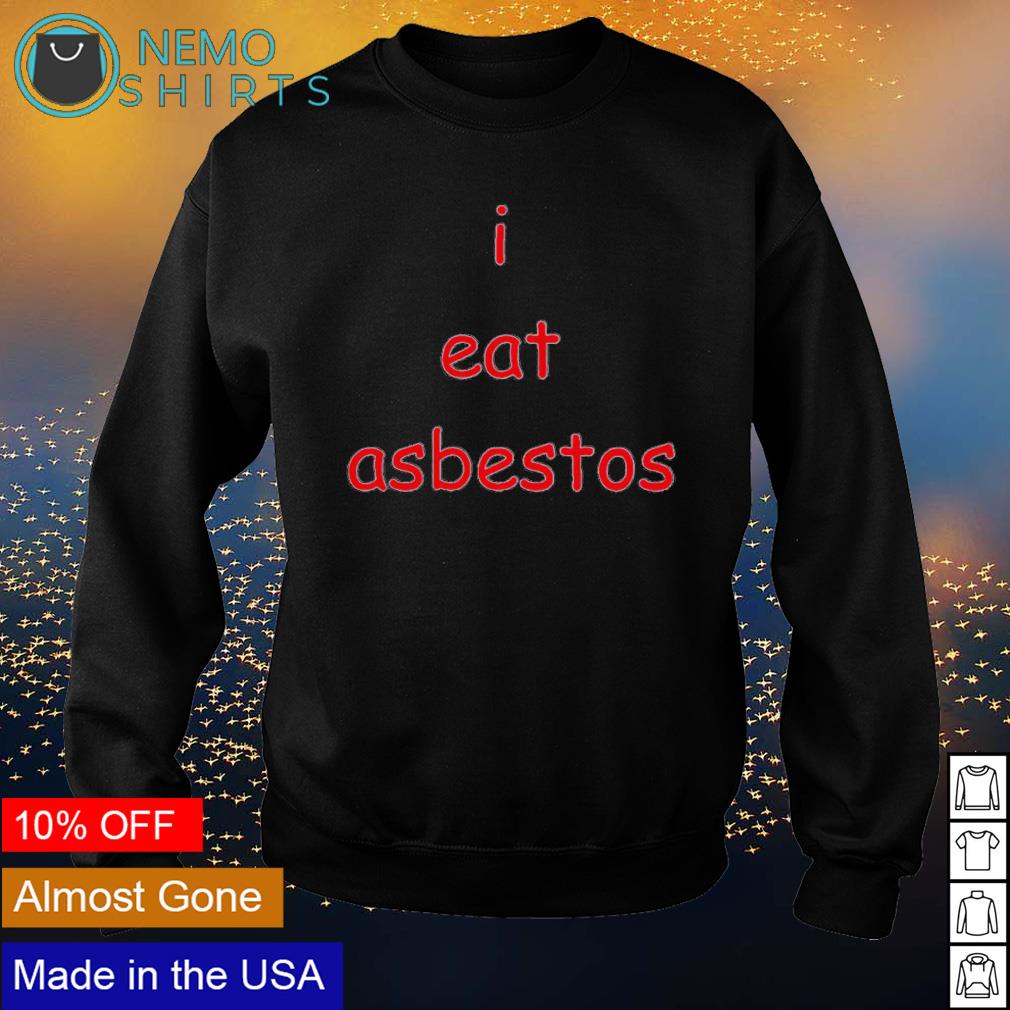 I eat asbestos - Adult & Kids T-Shirts, Sweatshirts & Hoodies apparel design preview 4