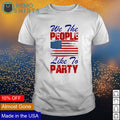 We the people like to party 4th of July - Adult & Kids T-Shirts, Sweatshirts & Hoodies apparel design preview 1