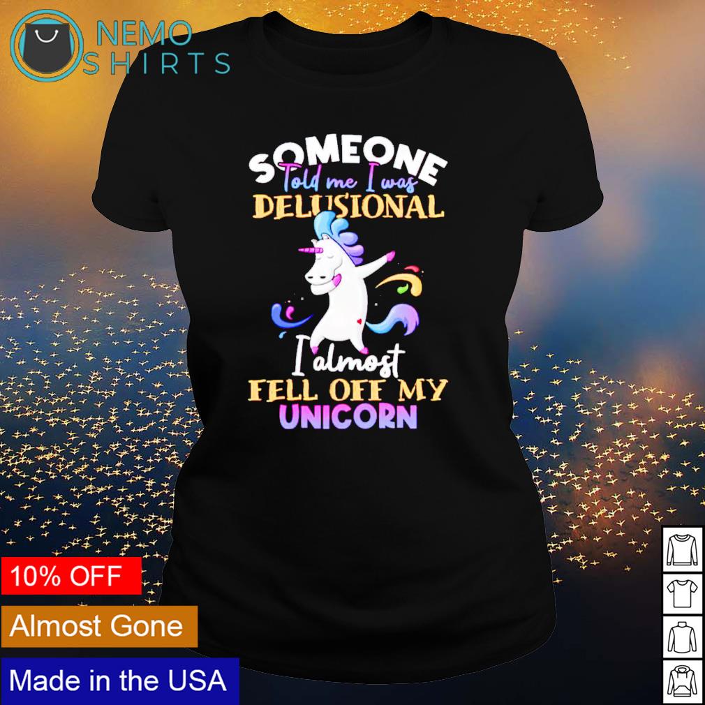 Someone told me I was delusional almost fell off my - Adult & Kids T-Shirts, Sweatshirts & Hoodies apparel design preview 3