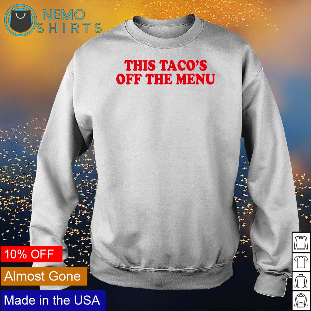 This Taco's off the menu - Adult & Kids T-Shirts, Sweatshirts & Hoodies apparel design preview 4