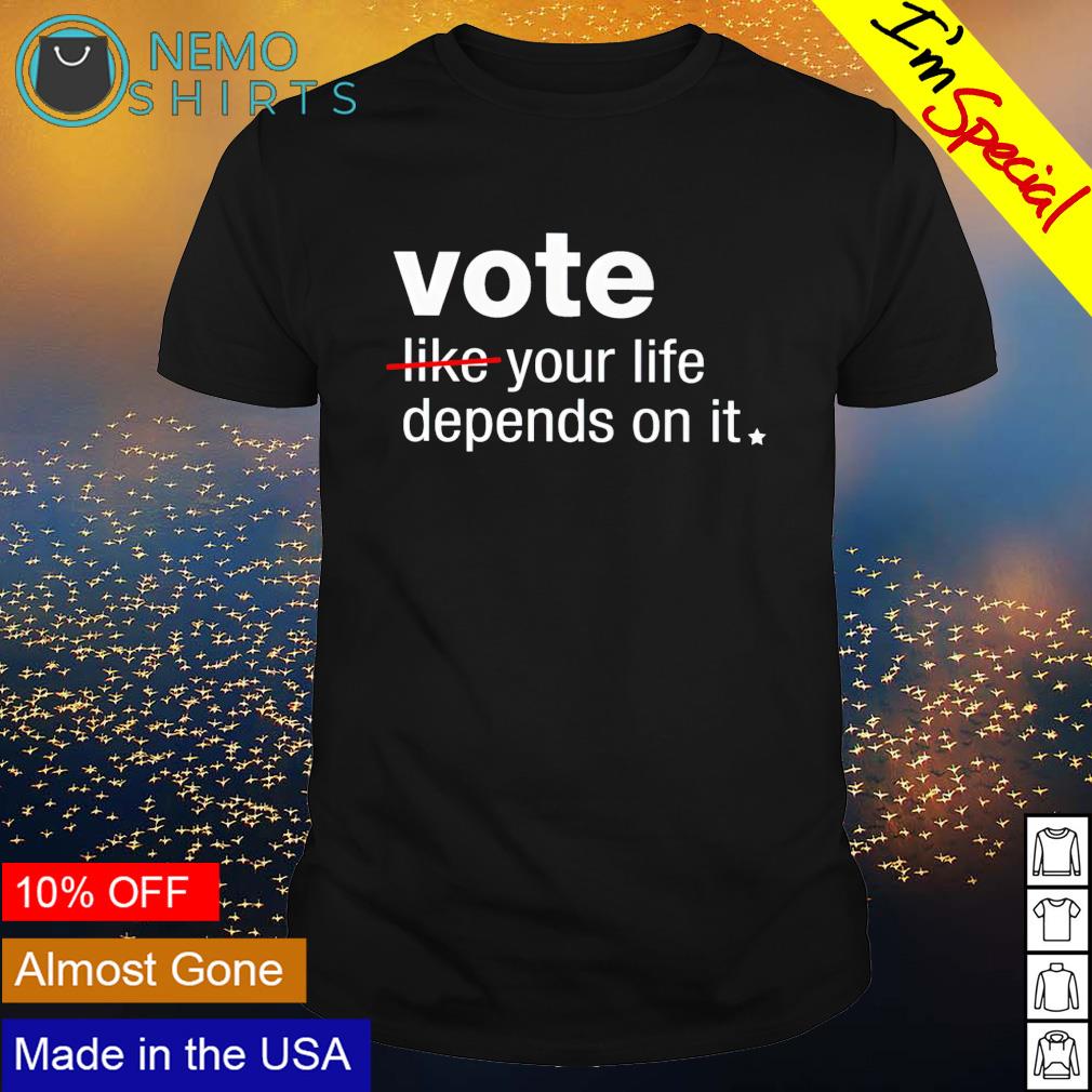 Vote your life depends on it - Adult & Kids T-Shirts, Sweatshirts & Hoodies apparel design preview 1